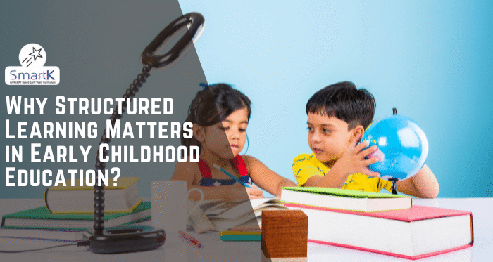 Why Structured Learning Matters in Early Childhood Education?